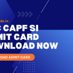 SSC CAPF SI Admit Card DOWNLOAD NOW