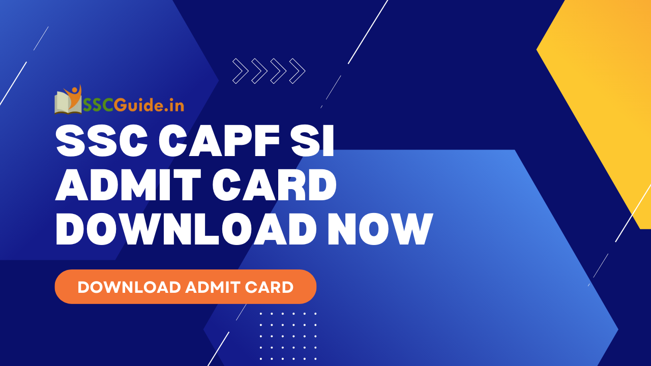SSC CAPF SI Admit Card DOWNLOAD NOW